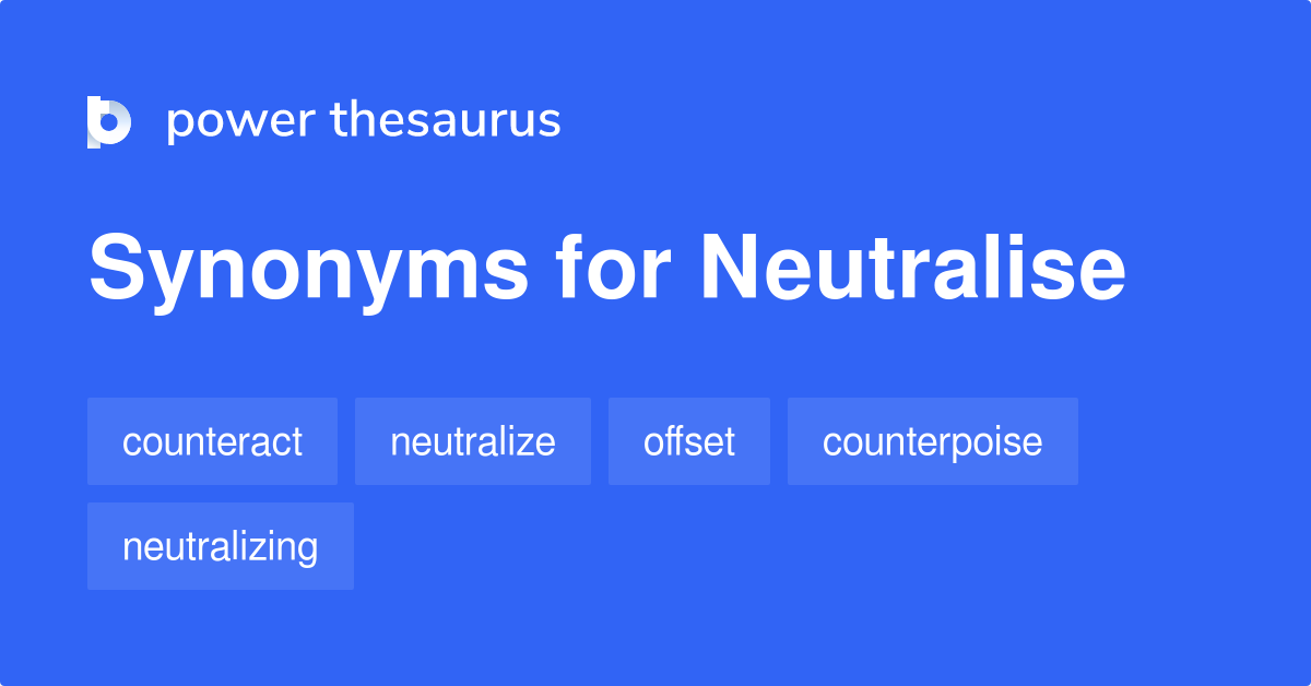 Neutralise synonyms 464 Words and Phrases for Neutralise