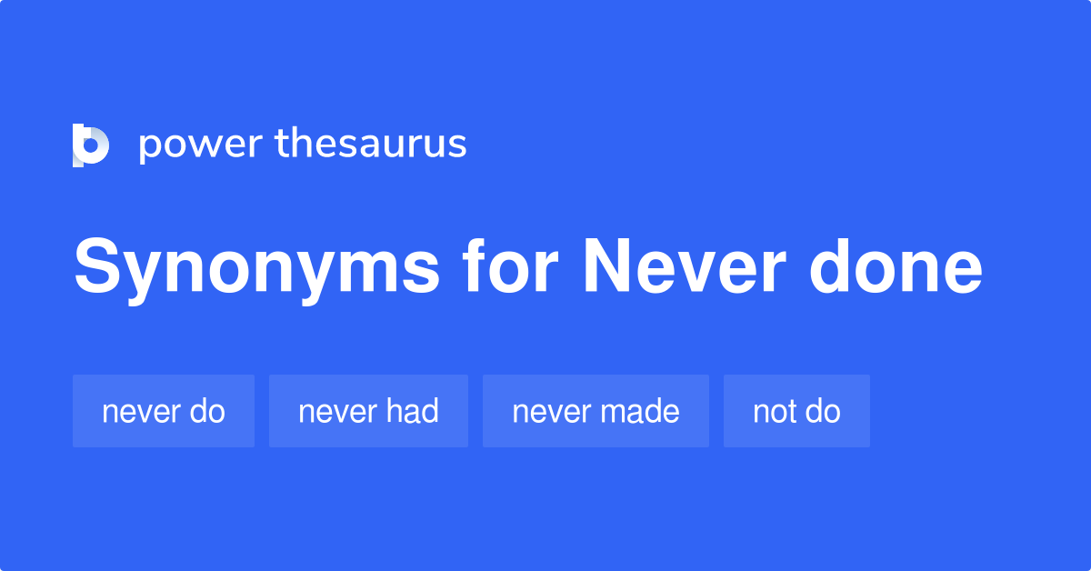 never-done-synonyms-89-words-and-phrases-for-never-done