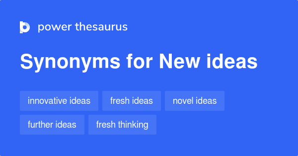 New Ideas synonyms - 81 Words and Phrases for New Ideas