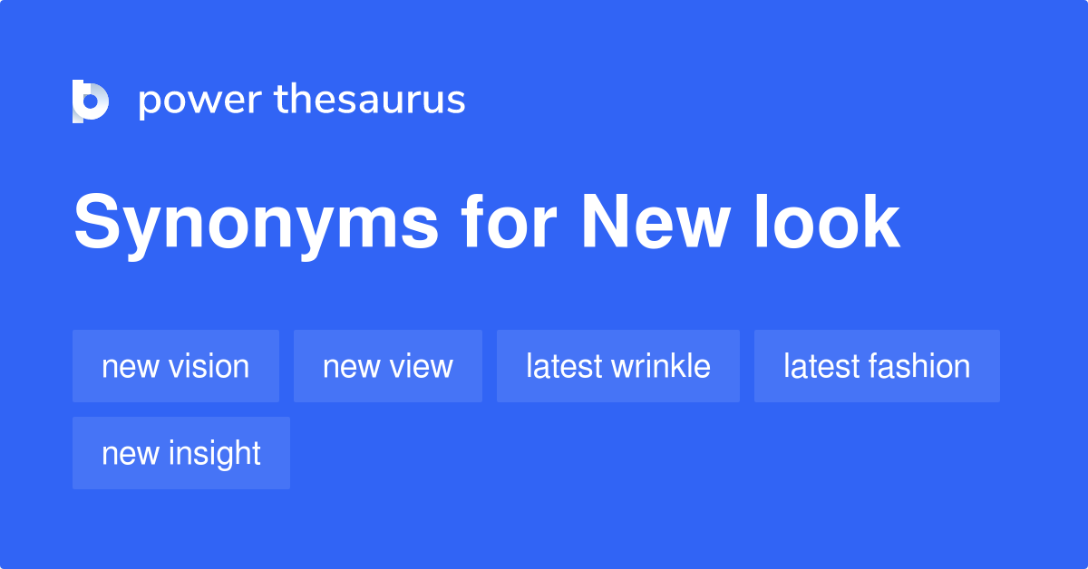 New Look Synonyms 290 Words And Phrases For New Look