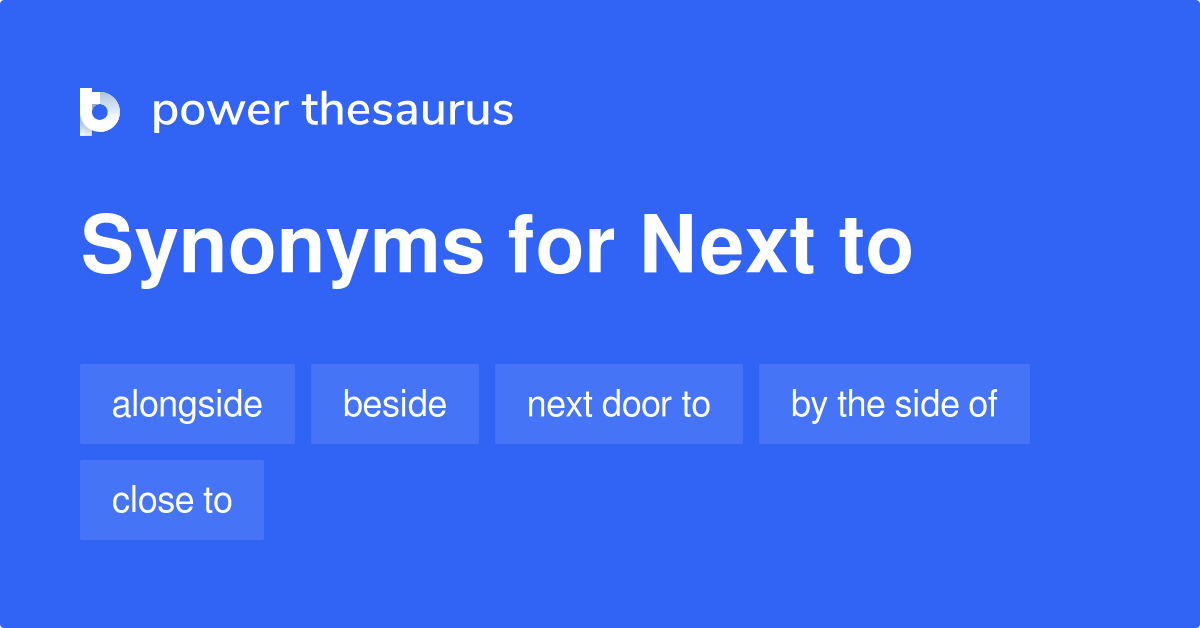 Next To synonyms 865 Words and Phrases for Next To