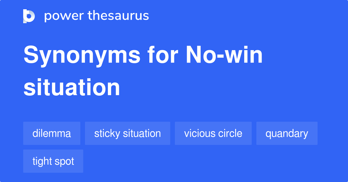 No Win Situation Synonyms 457 Words And Phrases For No Win Situation