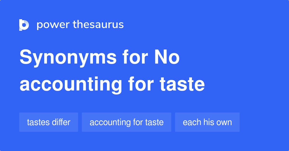 https://www.powerthesaurus.org/_images/terms/no_accounting_for_taste-synonyms-2.png