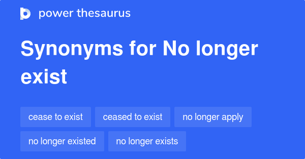 No Longer Exist synonyms - 87 Words and Phrases for No Longer Exist