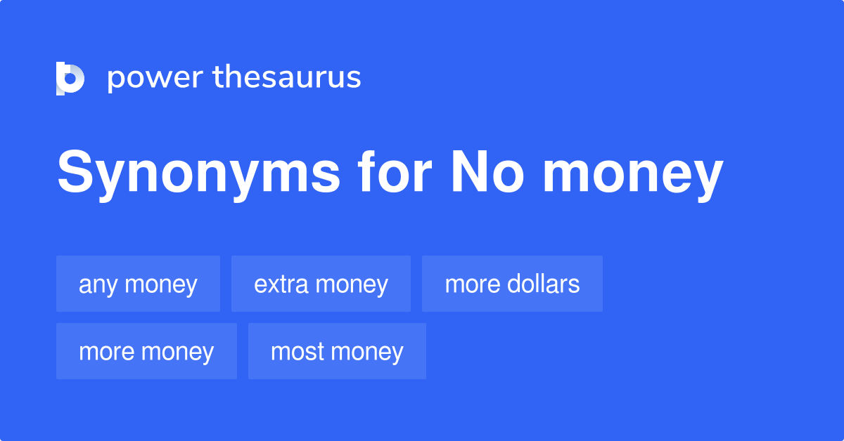 No Money synonyms - 84 Words and Phrases for No Money broke no money synonym