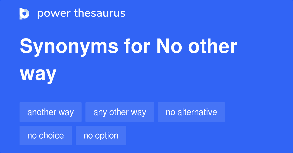 no-other-way-synonyms-113-words-and-phrases-for-no-other-way