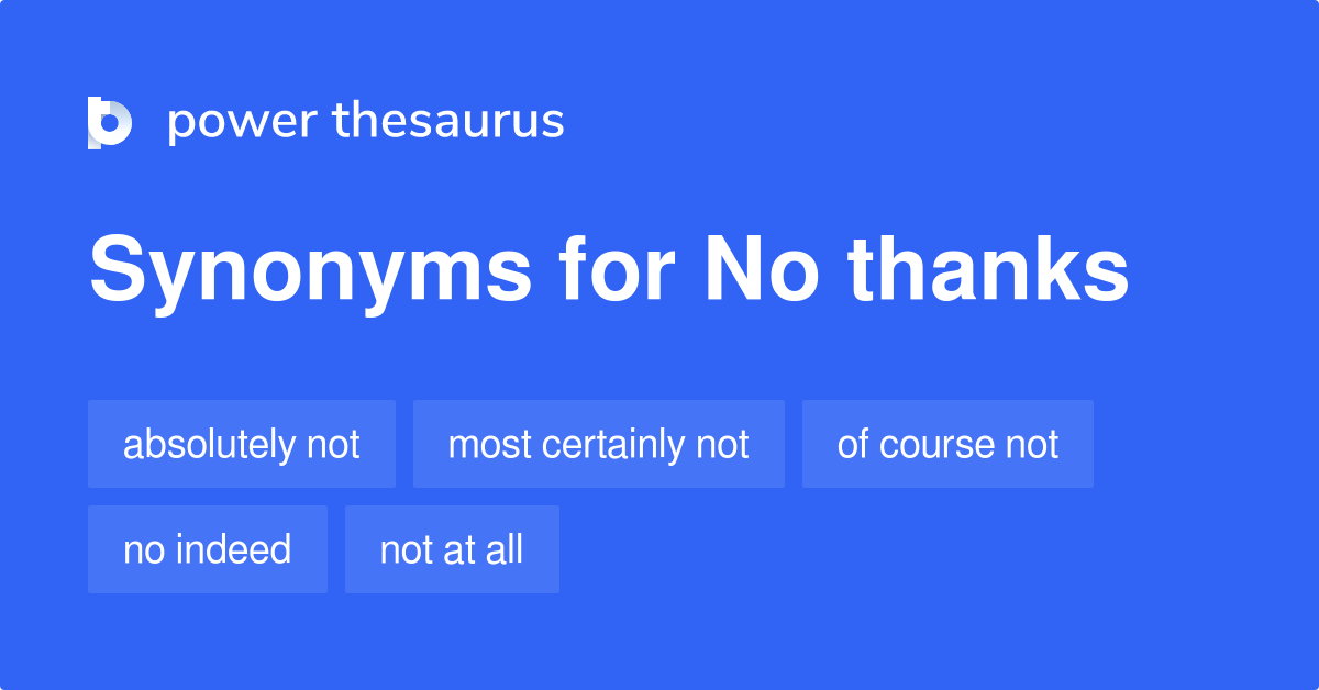 No Thanks synonyms - 191 Words and Phrases for No Thanks