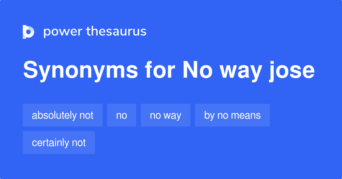 No Way Jose synonyms 265 Words and Phrases for No Way Jose