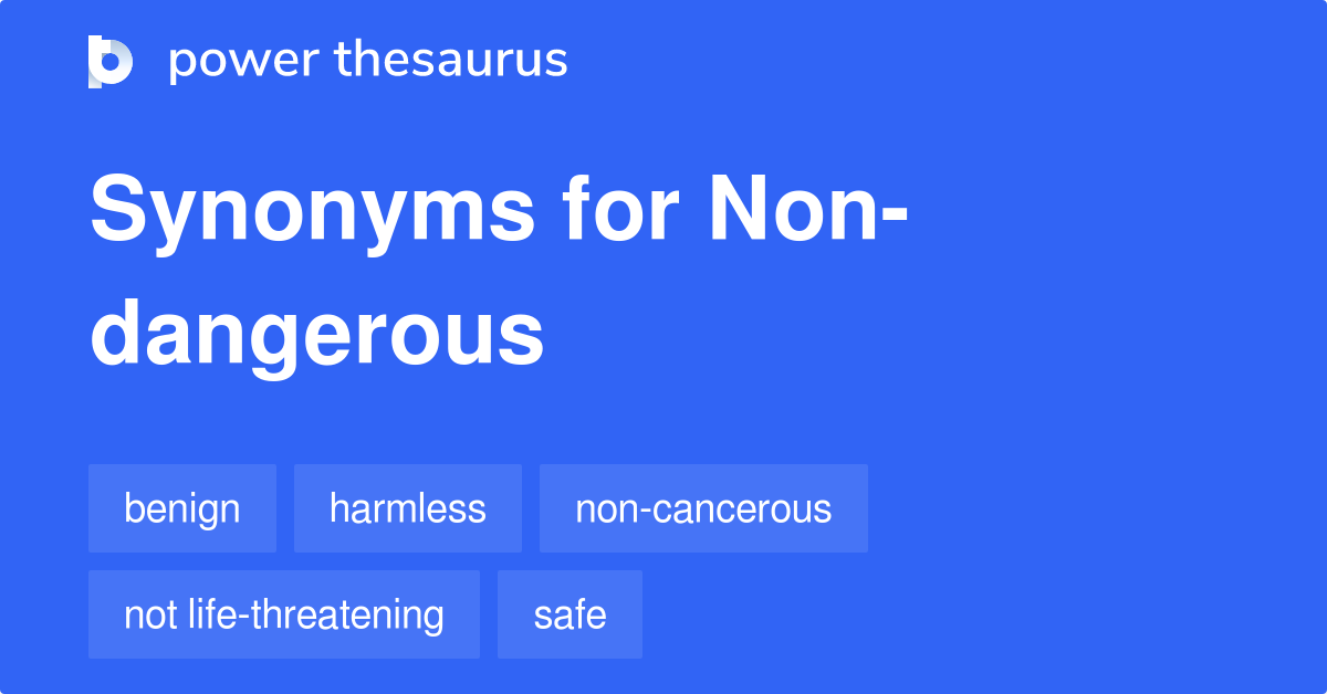 Non-dangerous synonyms - 78 Words and Phrases for Non-dangerous