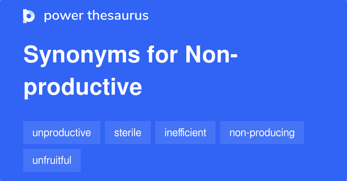 non-productive-synonyms-155-words-and-phrases-for-non-productive