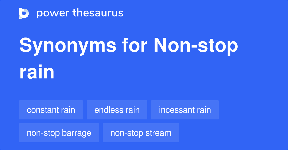 Non-stop Rain synonyms - 26 Words and Phrases for Non-stop Rain non stop synonym and antonym