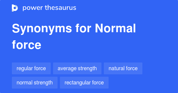 Normal Force Synonyms 14 Words And Phrases For Normal Force