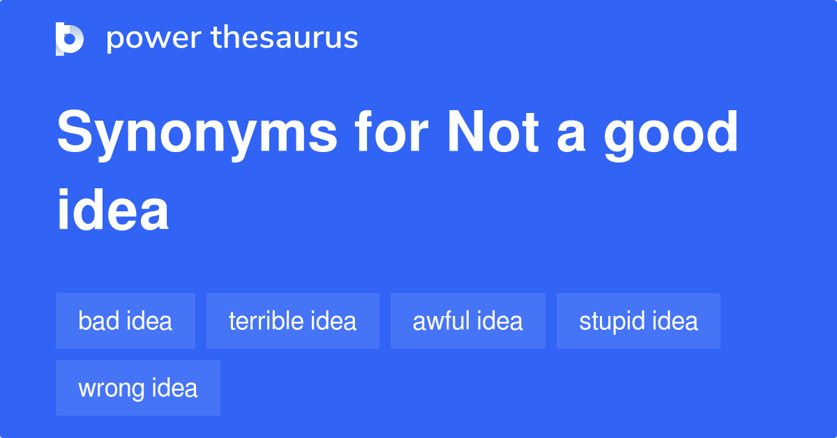 Not A Good Idea synonyms - 280 Words and Phrases for Not A Good Idea