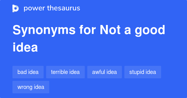 Not A Good Idea synonyms - 280 Words and Phrases for Not A Good Idea