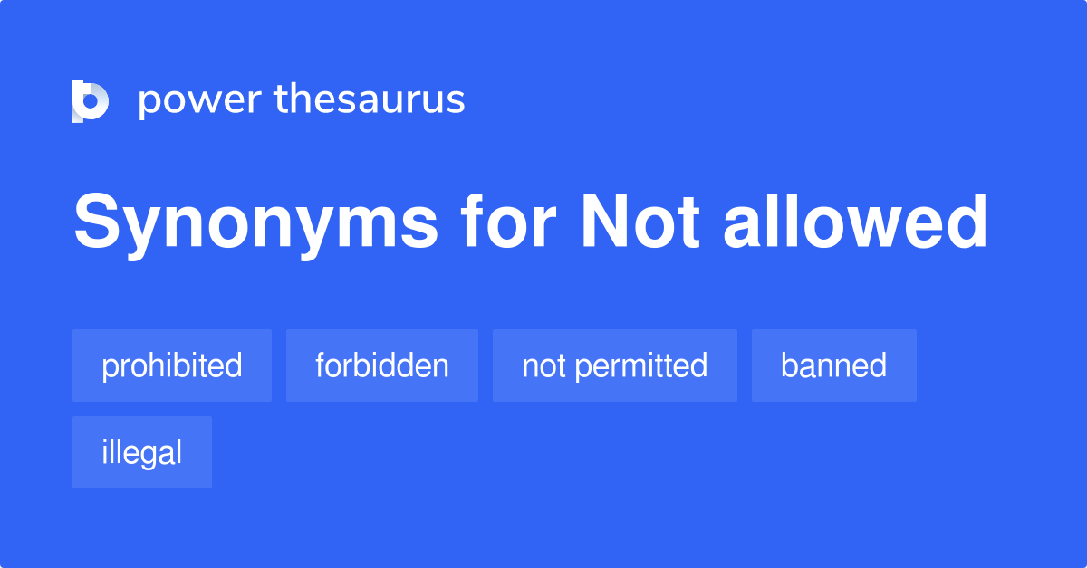 Not Allowed Synonyms And Antonyms