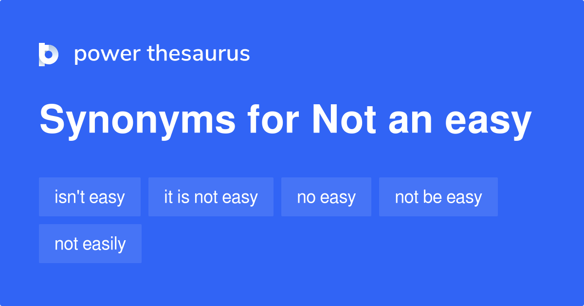 Not An Easy synonyms 57 Words and Phrases for Not An Easy