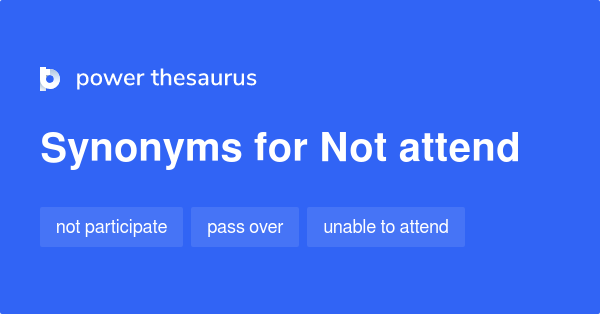 Not Able To Attend Synonyms