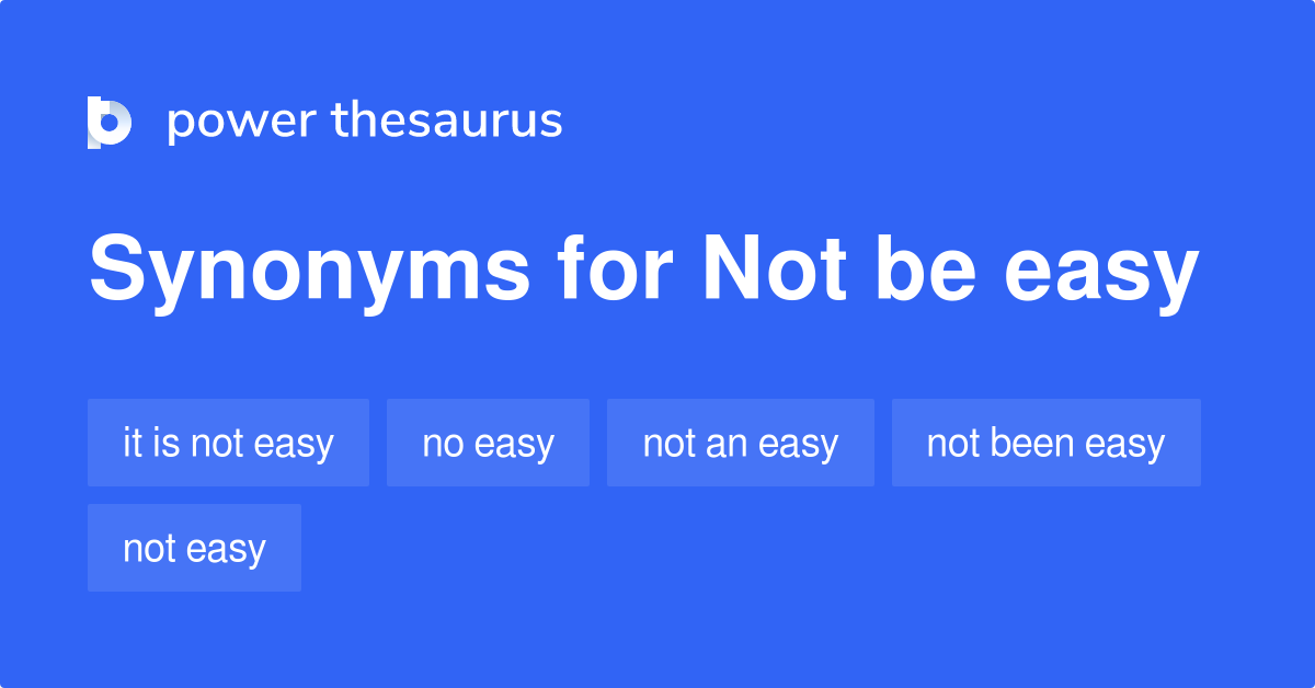 not-be-easy-synonyms-52-words-and-phrases-for-not-be-easy