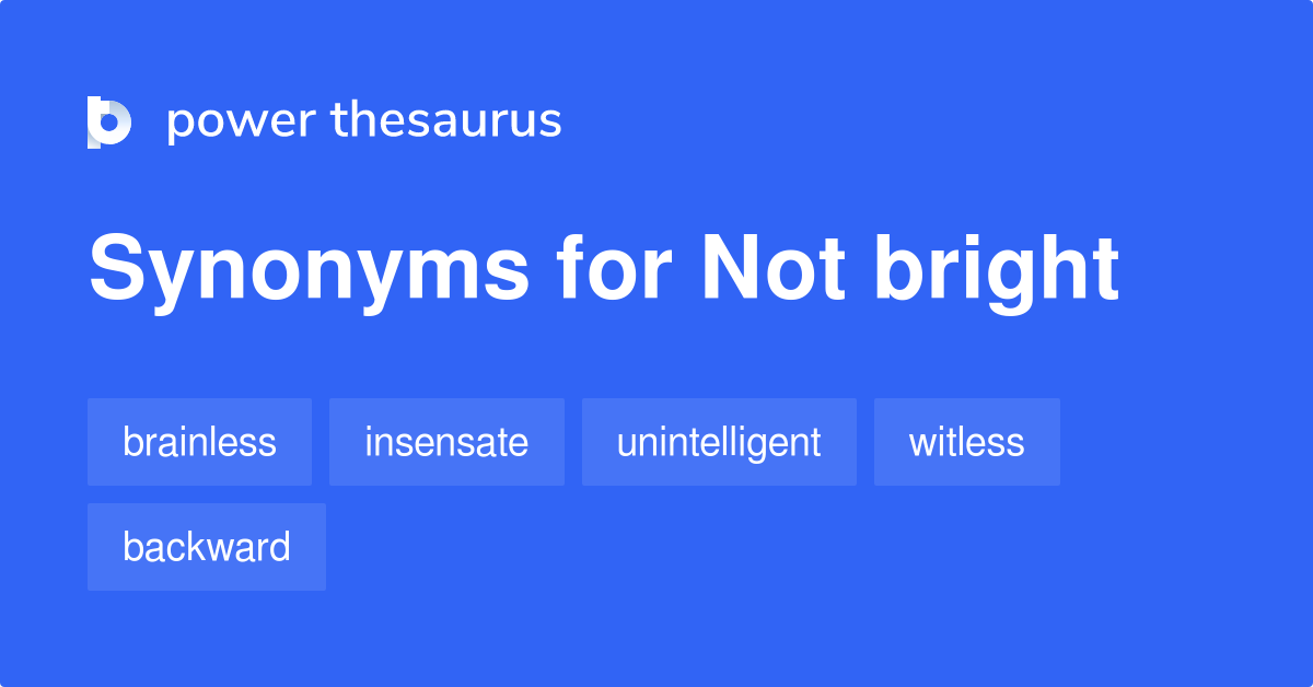 Not Bright Synonyms 87 Words And Phrases For Not Bright