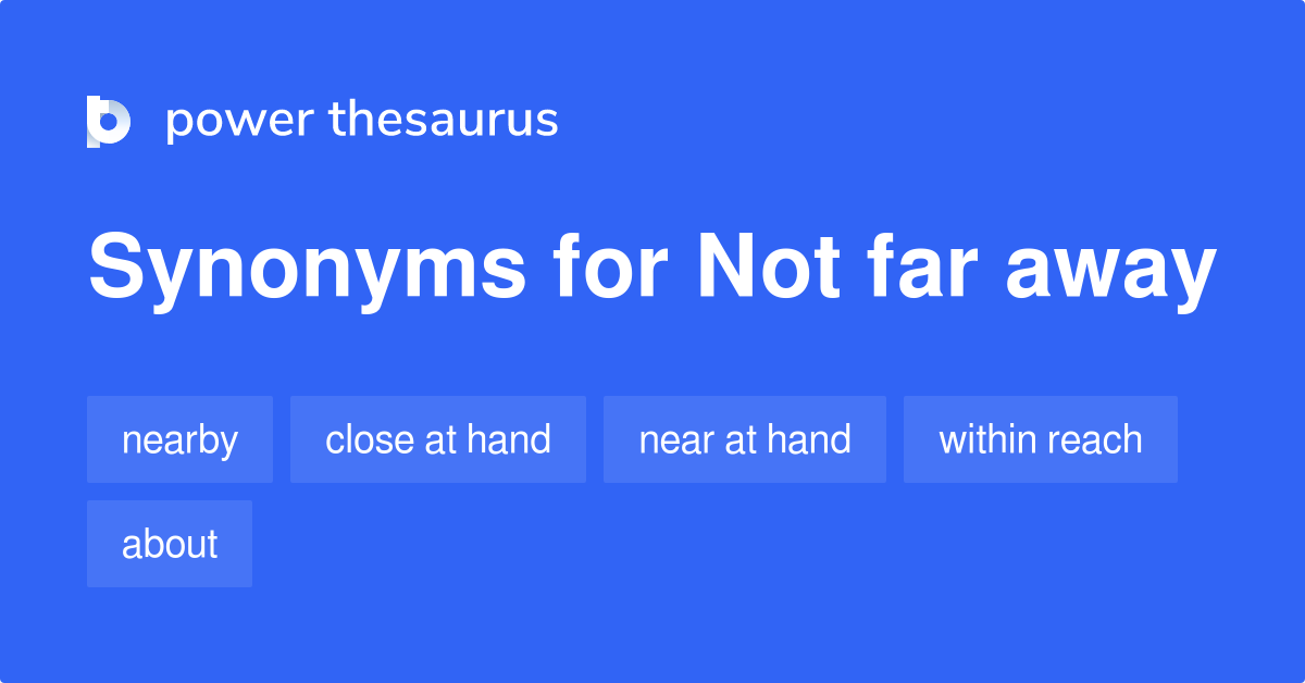 not-far-away-synonyms-147-words-and-phrases-for-not-far-away