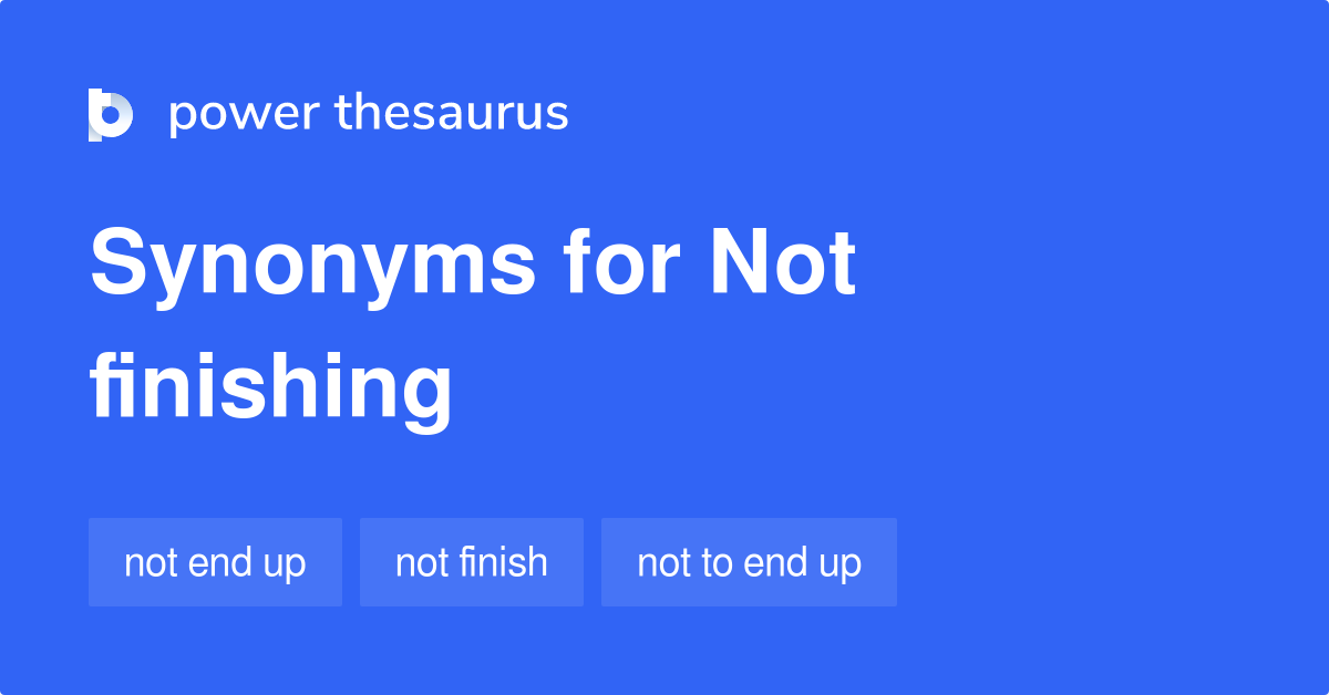 not-finishing-synonyms-103-words-and-phrases-for-not-finishing