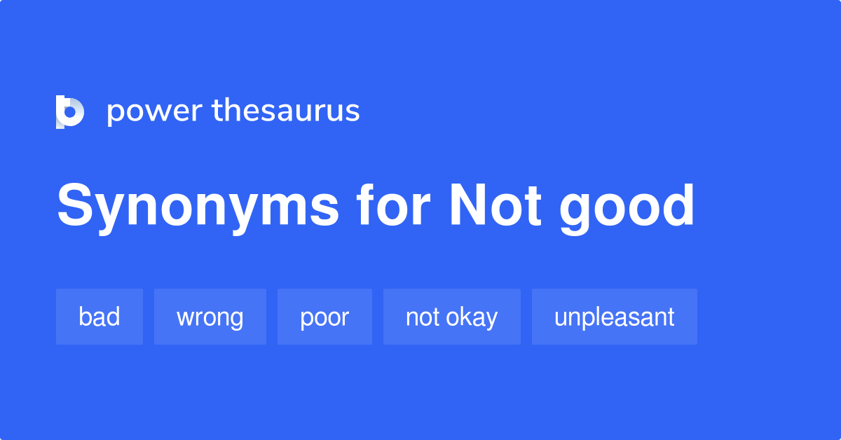 Not Good synonyms - 564 Words and Phrases for Not Good