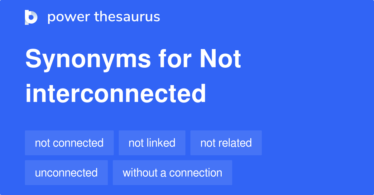 Not Interconnected synonyms 185 Words and Phrases for Not Interconnected