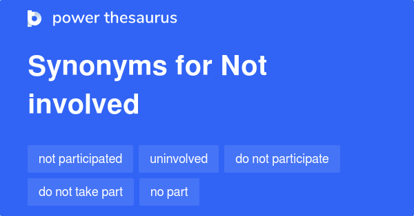 Not Involved Thesaurus