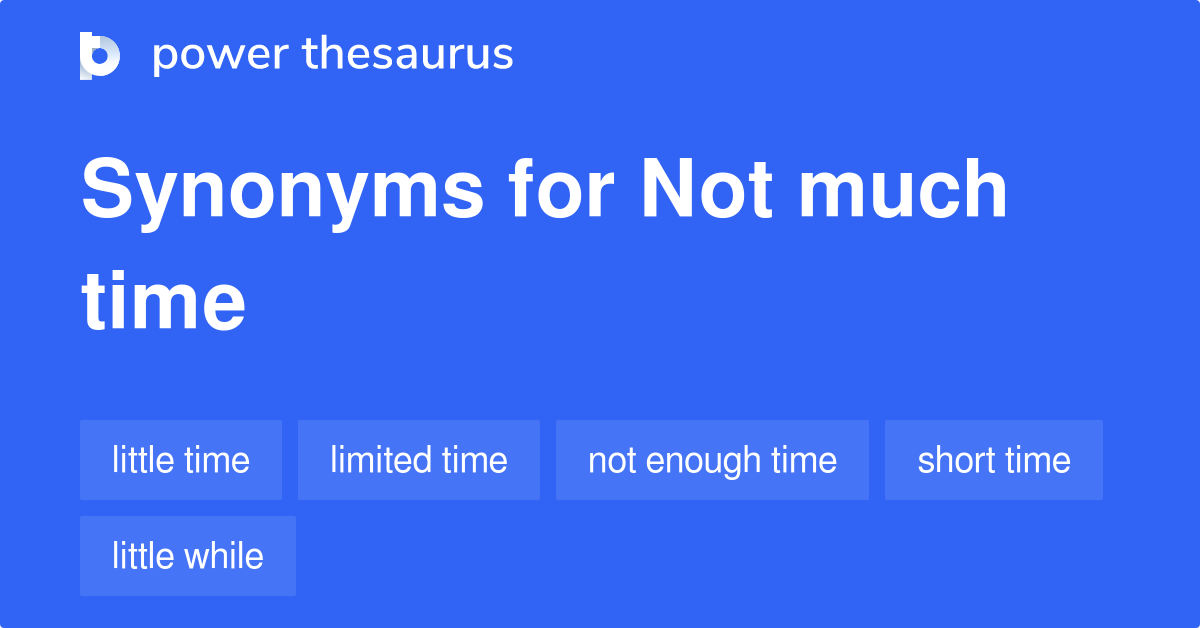 Not Much Time Synonyms