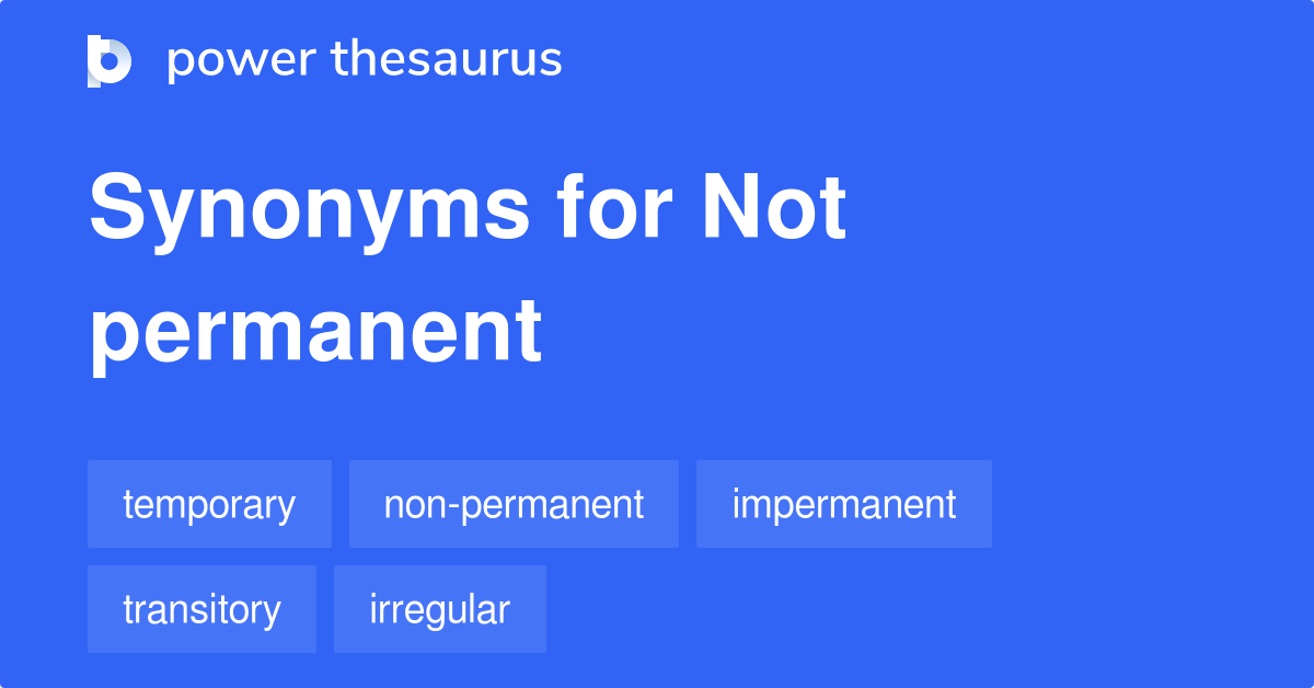 not-permanent-synonyms-74-words-and-phrases-for-not-permanent