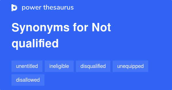 not-qualified-synonyms-114-words-and-phrases-for-not-qualified