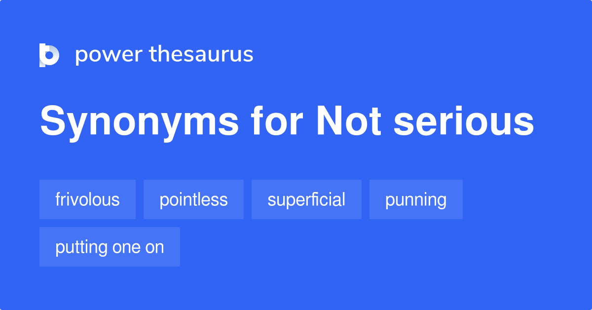 Not Serious Synonyms 228 Words And Phrases For Not Serious