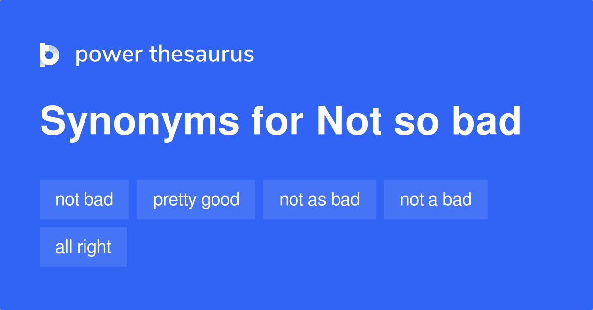 not-so-bad-synonyms-137-words-and-phrases-for-not-so-bad