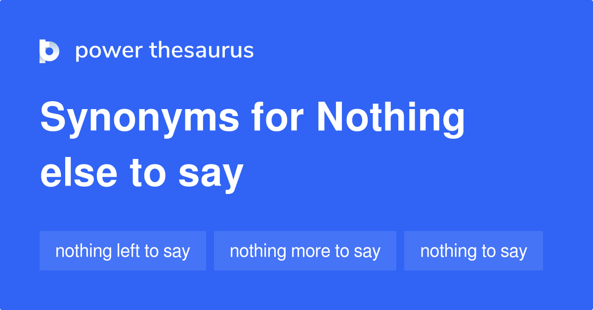 nothing-else-to-say-synonyms-51-words-and-phrases-for-nothing-else-to-say