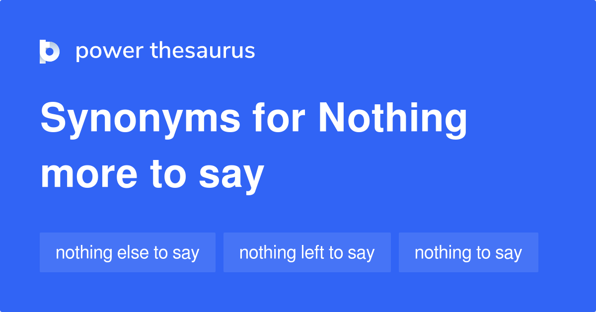 nothing-more-to-say-synonyms-114-words-and-phrases-for-nothing-more