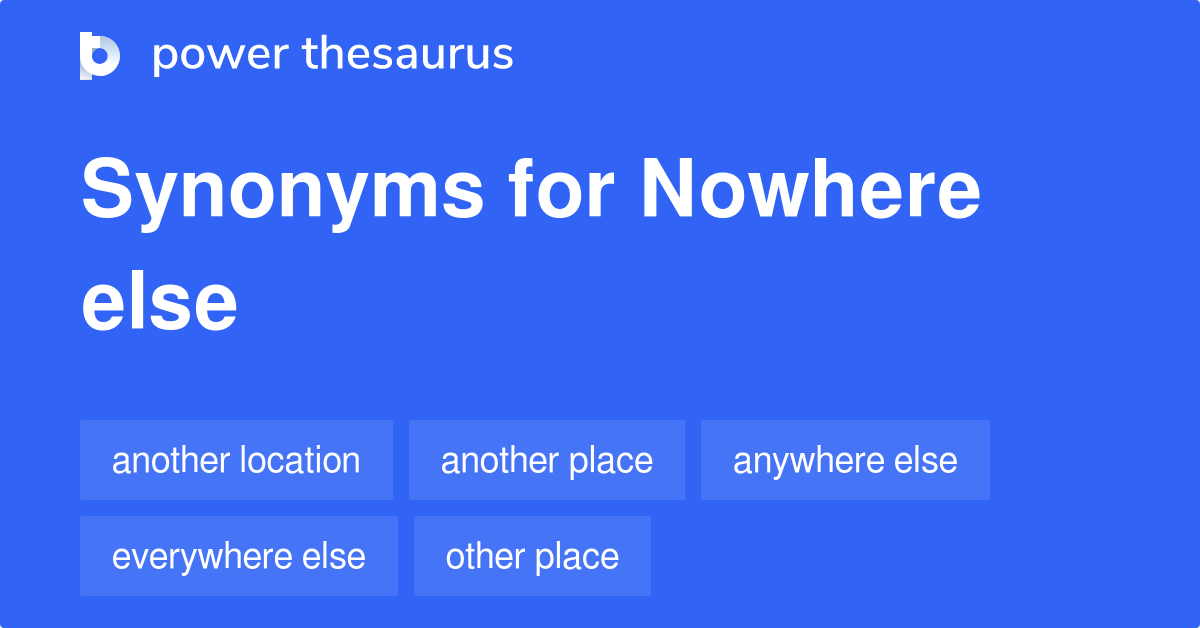 nowhere-else-synonyms-101-words-and-phrases-for-nowhere-else