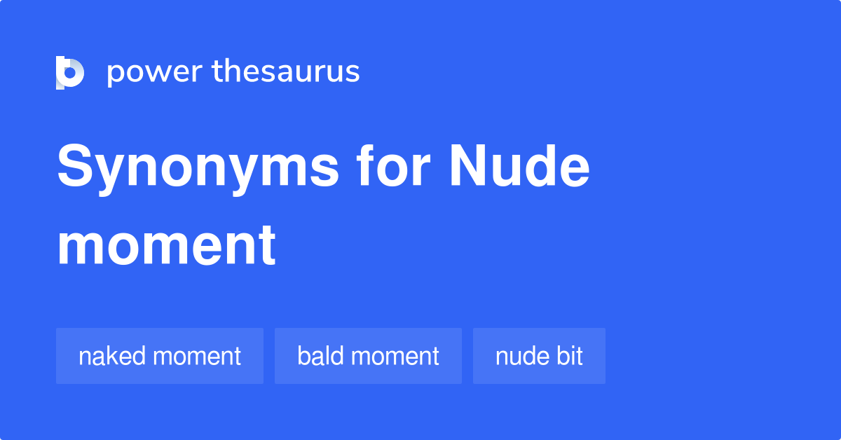 Nude Moment Synonyms 8 Words And Phrases For Nude Moment