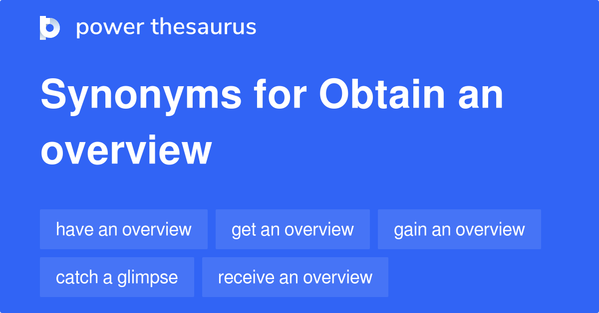 Obtain An Overview synonyms - 79 Words and Phrases for Obtain An Overview