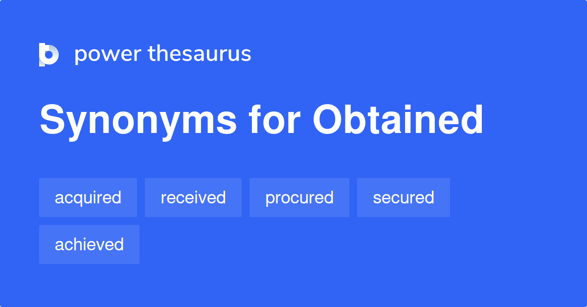 Obtained Synonyms 1 049 Words And Phrases For Obtained