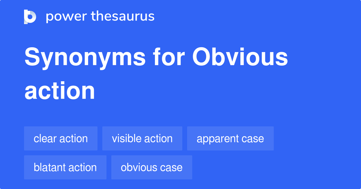 Obvious Action Synonyms 14 Words And Phrases For Obvious Action