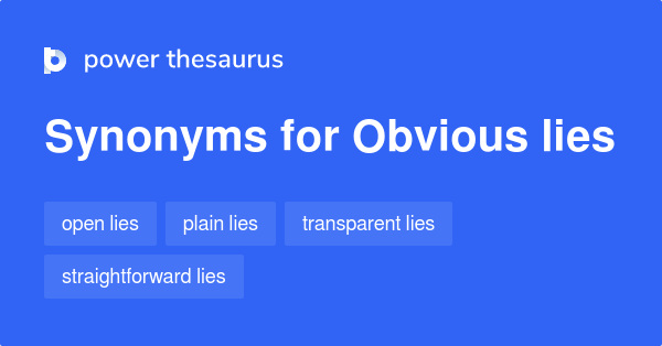 Obvious Lies Synonyms 6 Words And Phrases For Obvious Lies