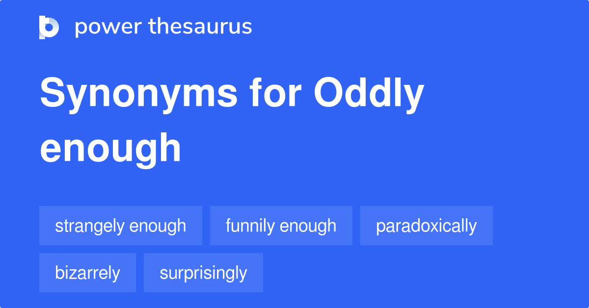 oddly-enough-synonyms-170-words-and-phrases-for-oddly-enough