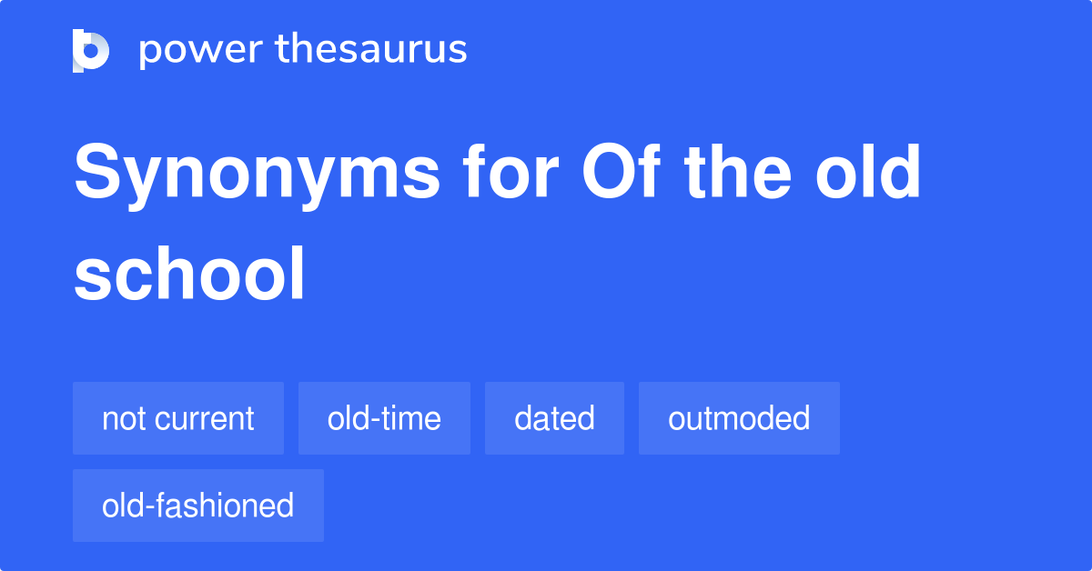 of-the-old-school-synonyms-209-words-and-phrases-for-of-the-old-school