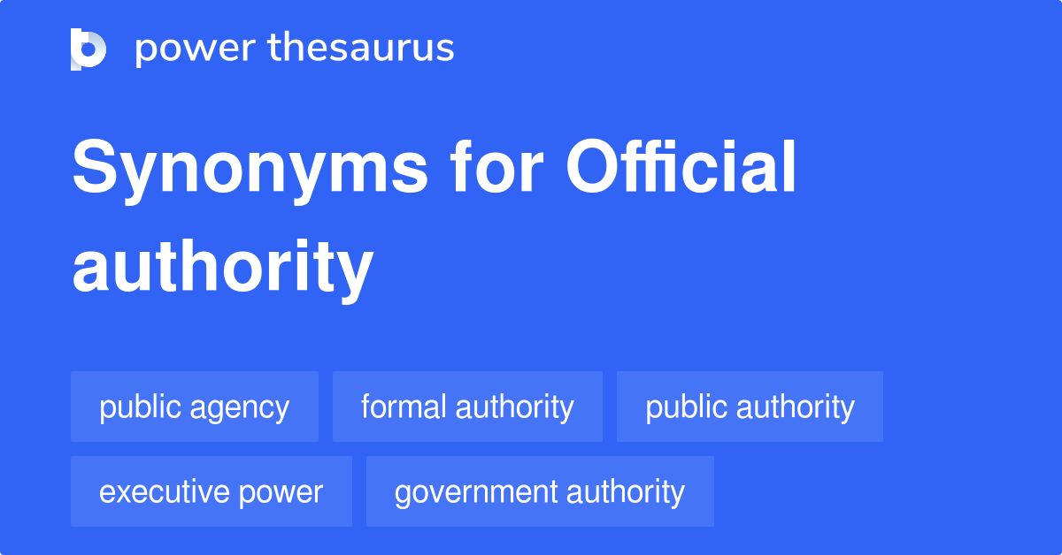 Official Authority synonyms 149 Words and Phrases for Official Authority
