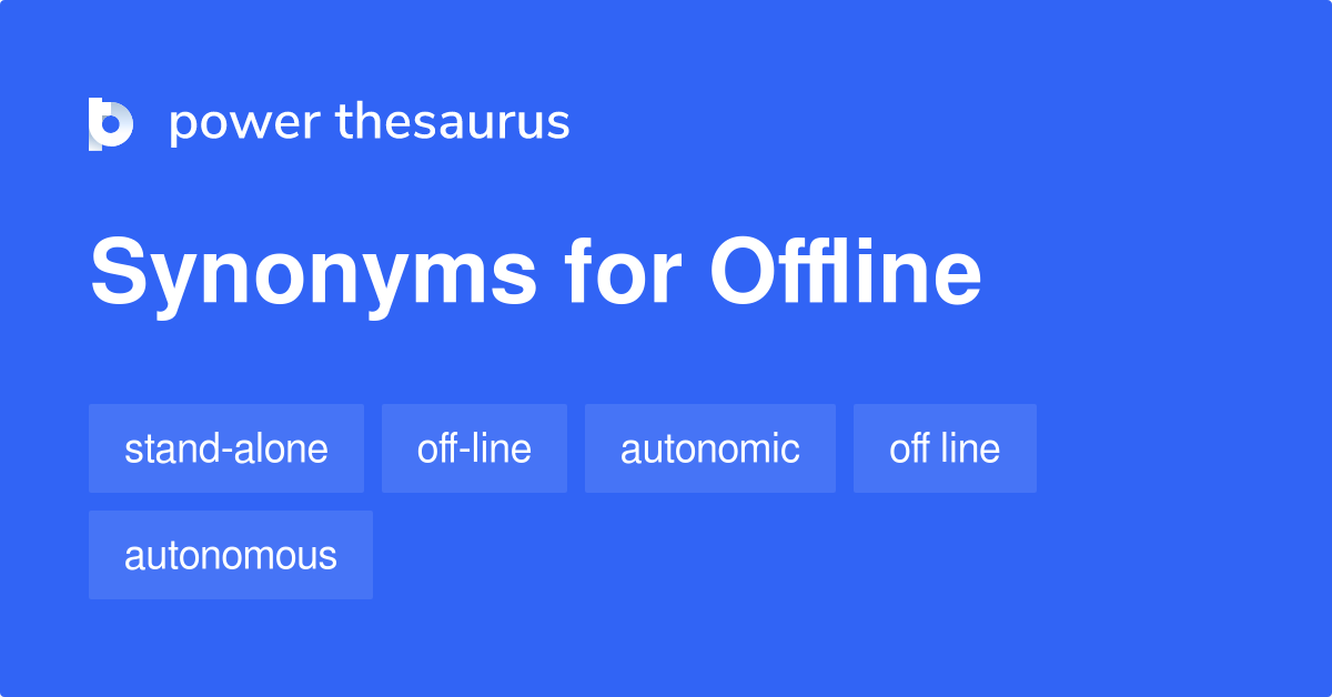 Offline Synonyms 67 Words And Phrases For Offline