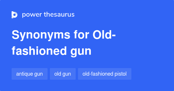 old-fashioned-gun-synonyms-12-words-and-phrases-for-old-fashioned-gun