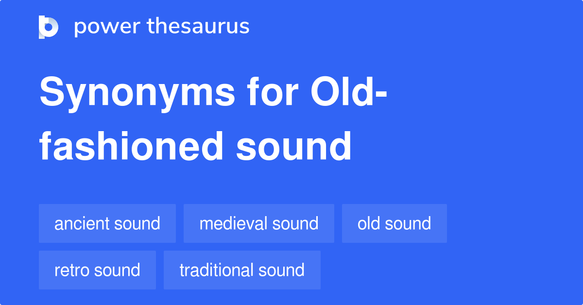 Old fashioned Sound synonyms 9 Words and Phrases for Old fashioned Sound
