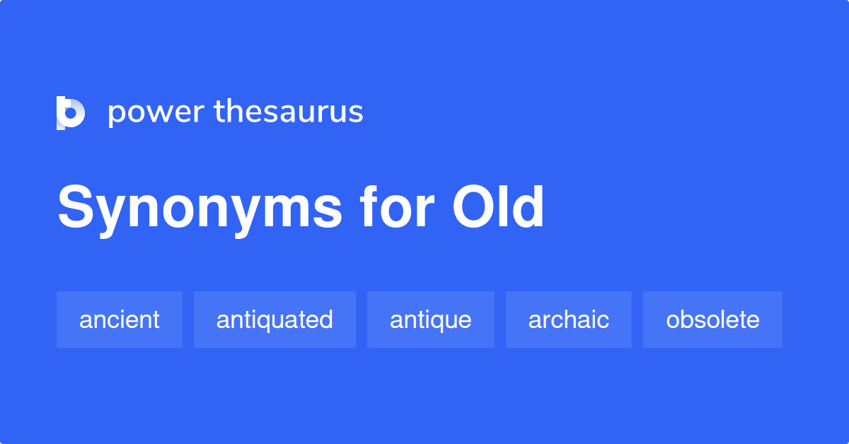 Old Synonyms 2 265 Words And Phrases For Old