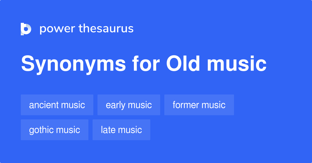 Old Music synonyms - 54 Words and Phrases for Old Music