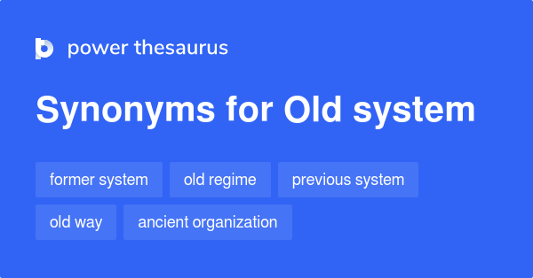 old-system-synonyms-107-words-and-phrases-for-old-system